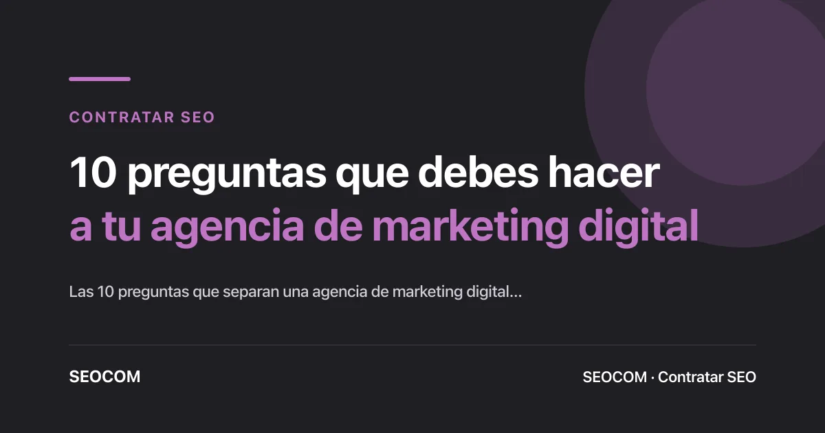 10 preguntas que debes hacer a tu agencia | SEOCOM