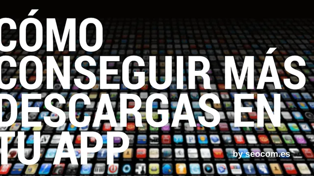 Cómo conseguir más descargas en tu app