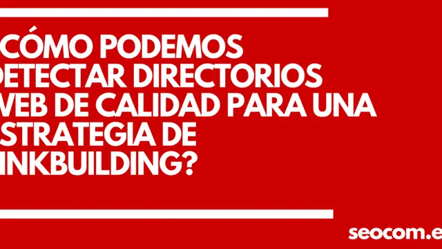¿Cómo podemos detectar directorios web de calidad para una estrategia de linkbuilding?