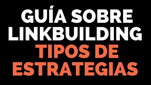 Guía sobre Linkbuilding y tipos de estrategias