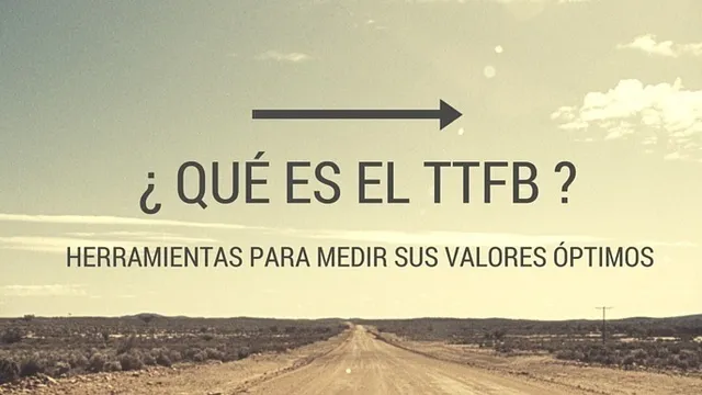 TTFB: Qué es + Herramientas de optimización.