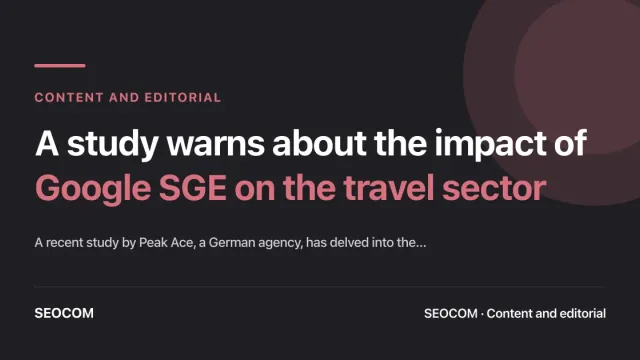 A study warns about the impact of Google SGE on the travel sector
