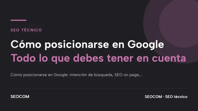 Cómo posicionarse en Google: Todo lo que debes tener en cuenta