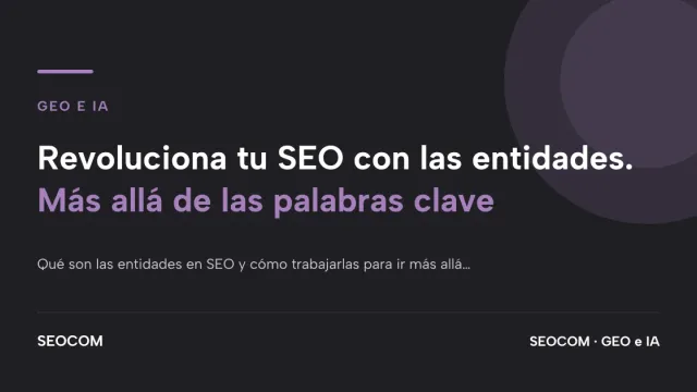 Revoluciona tu SEO con las entidades. Más allá de las palabras clave