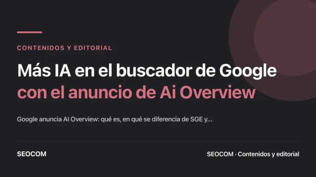 Más IA en el buscador de Google con el anuncio de Ai Overview