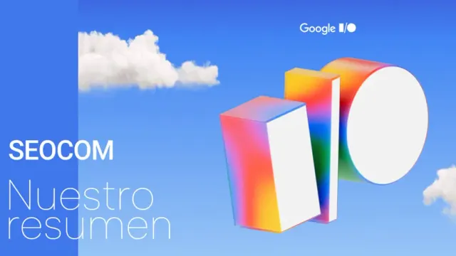Google I/O 2025 - Todo lo que necesitas saber sobre las novedades de Google