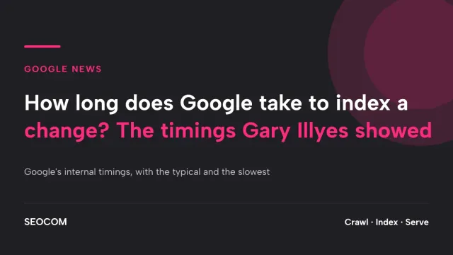 How long does Google take to index a change? The timings Gary Illyes showed