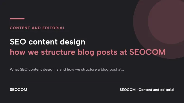 SEO content design: how we structure blog posts at SEOCOM
