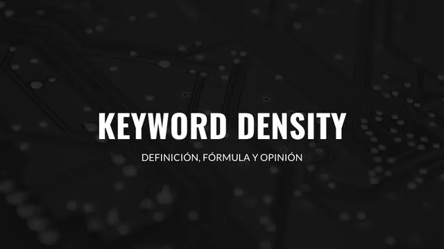 Keyword Density: ¿Qué es y para qué sirve?