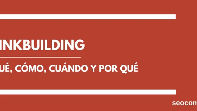 Linkbuilding: qué, cómo, cuándo y por qué