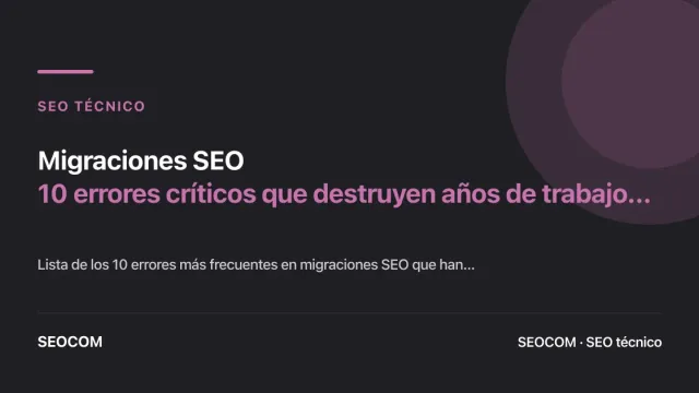 Migraciones SEO: 10 errores críticos que destruyen años de trabajo en una noche