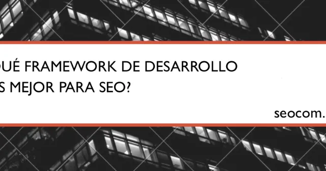 ¿Qué framework de desarrollo es mejor para SEO?