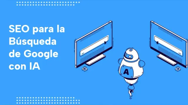 Guía definitiva para optimizar la búsqueda de Google con IA: Directrices, riesgos y oportunidades