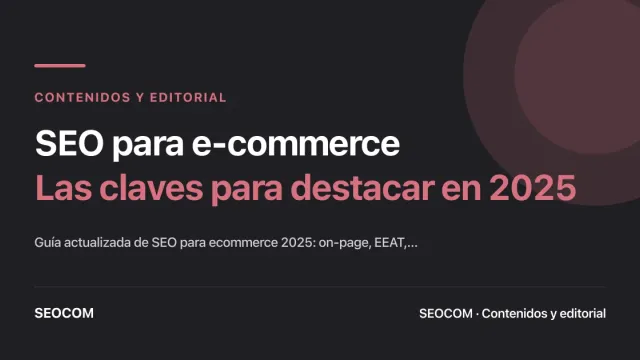 SEO para e-commerce: Las claves para destacar en 2025