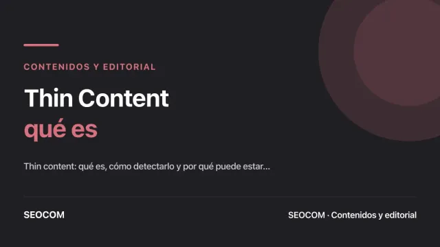 Thin Content: qué es, cómo detectarlo y por qué puede estar matando tu estrategia de contenidos