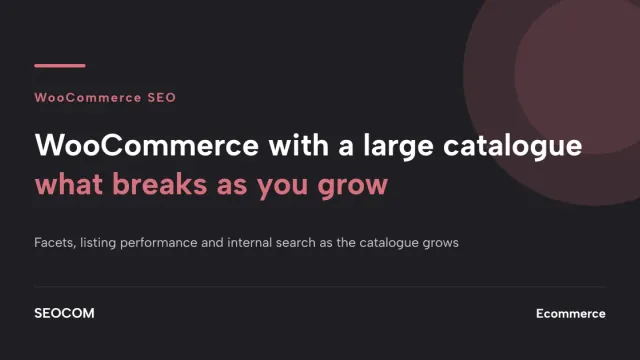 WooCommerce with a large catalogue: what breaks as you grow