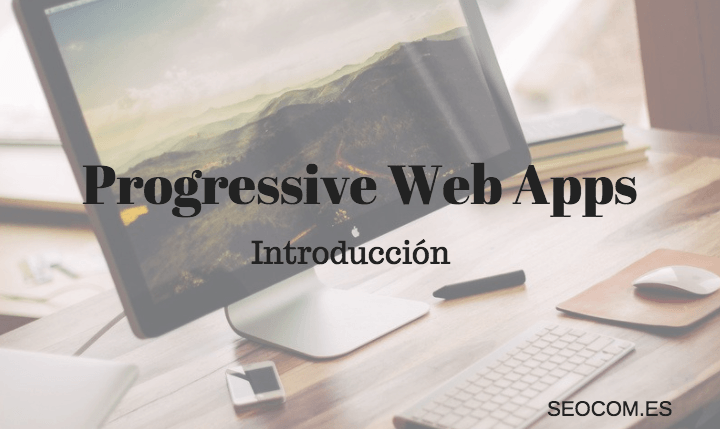 Progressive Web Apps (PWA) ¿Qué son?