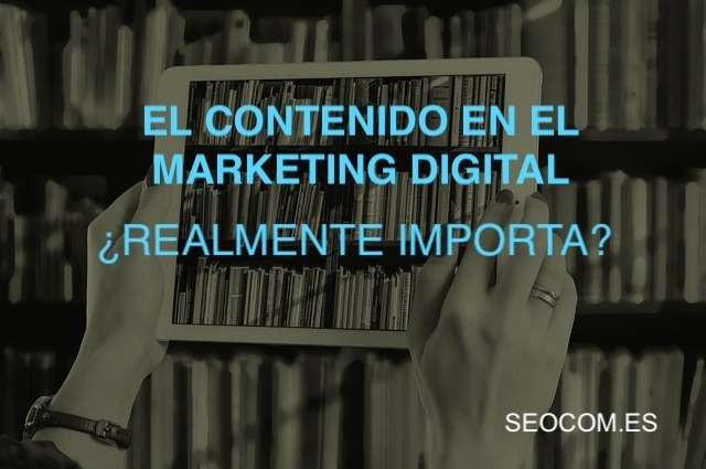 Contenido en el Marketing Digital ¿Realmente importa?