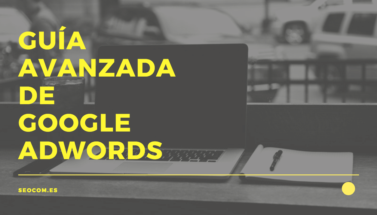 Guía Avanzada de Google Adwords