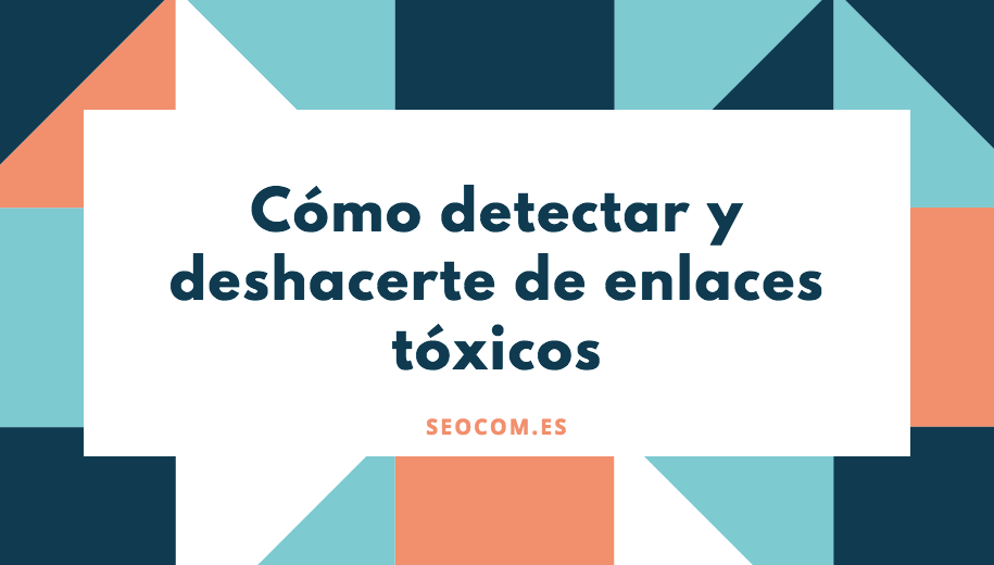 ¿Qué son y cómo eliminar los enlaces tóxicos?