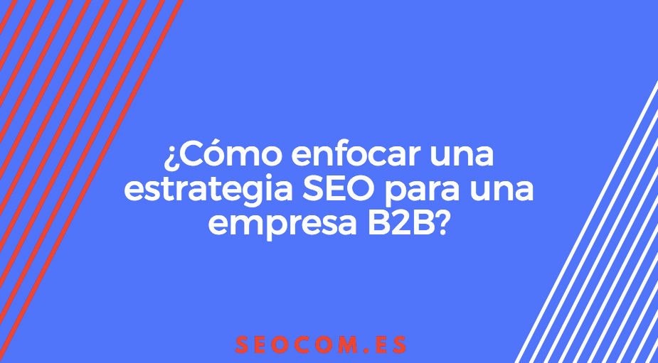 Una estrategia SEO para B2B en 2021