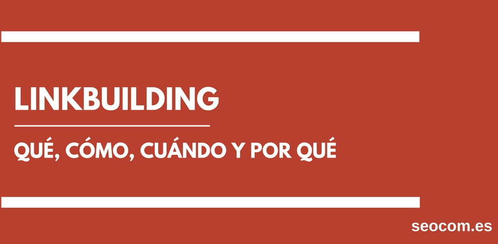 Linkbuilding: qué, cómo, cuándo y por qué