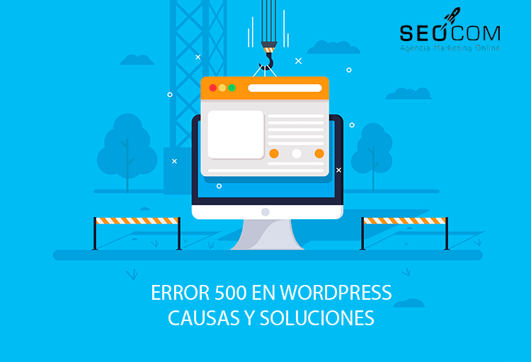 Error  http 500 en WordPress: Causas y soluciones