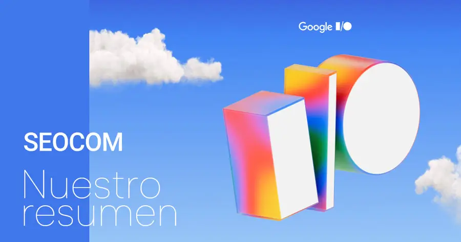 Google I/O 2025 – Todo lo que necesitas saber sobre las novedades de Google